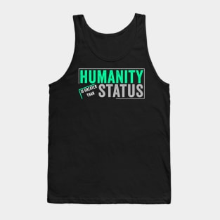 Humanity is greater than status Tank Top